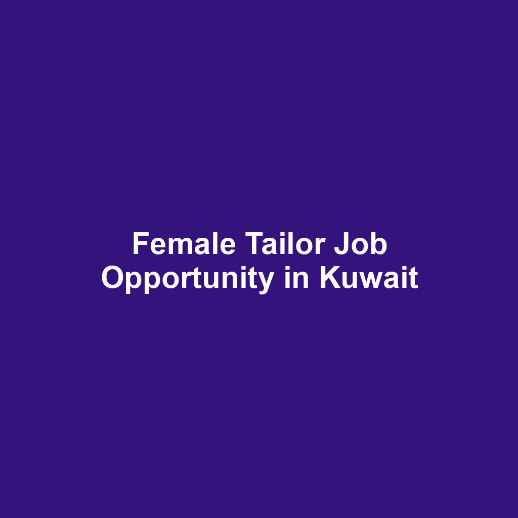 Female Tailor Job Opportunity in Kuwait
