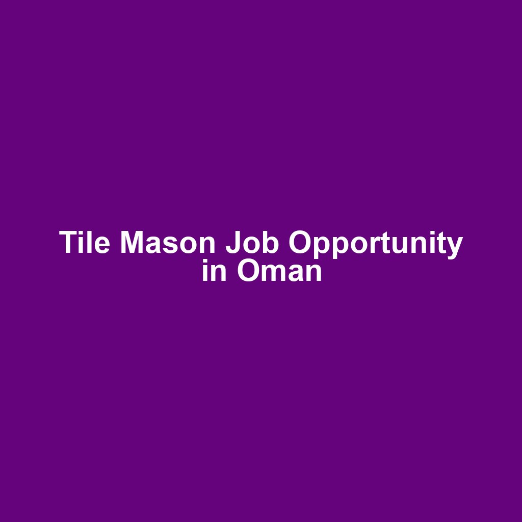 Tile Mason Job Opportunity in Oman