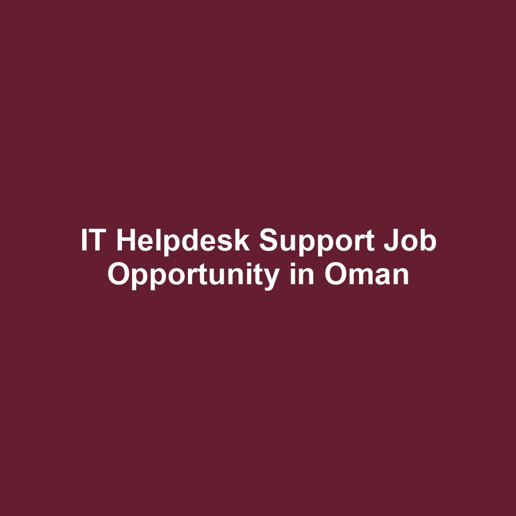 IT Helpdesk Support Job Opportunity in Oman