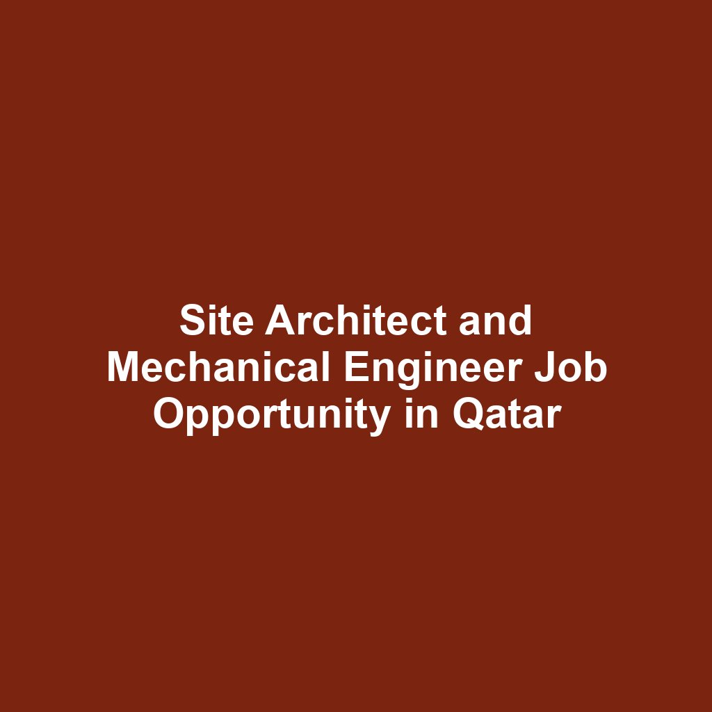 Site Architect and Mechanical Engineer Job Opportunity in Qatar