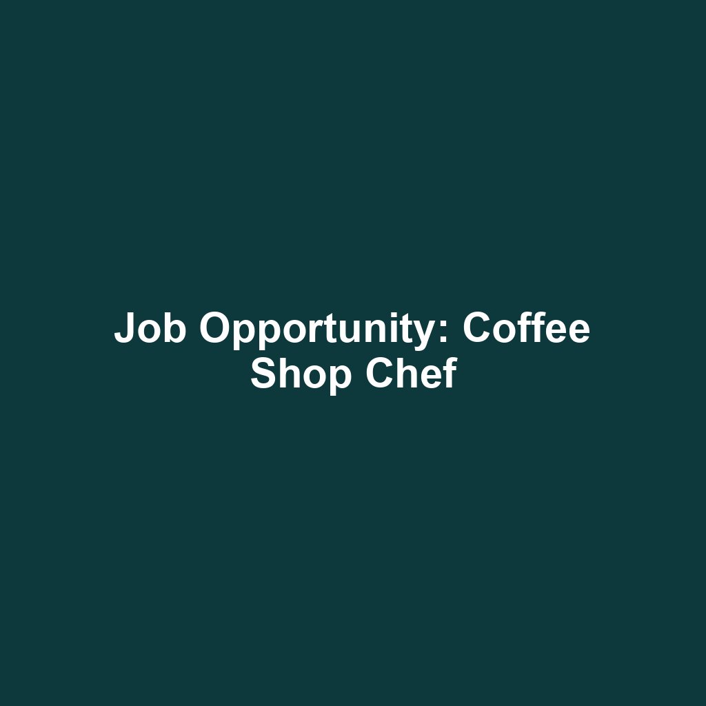 Job Opportunity: Coffee Shop Chef
