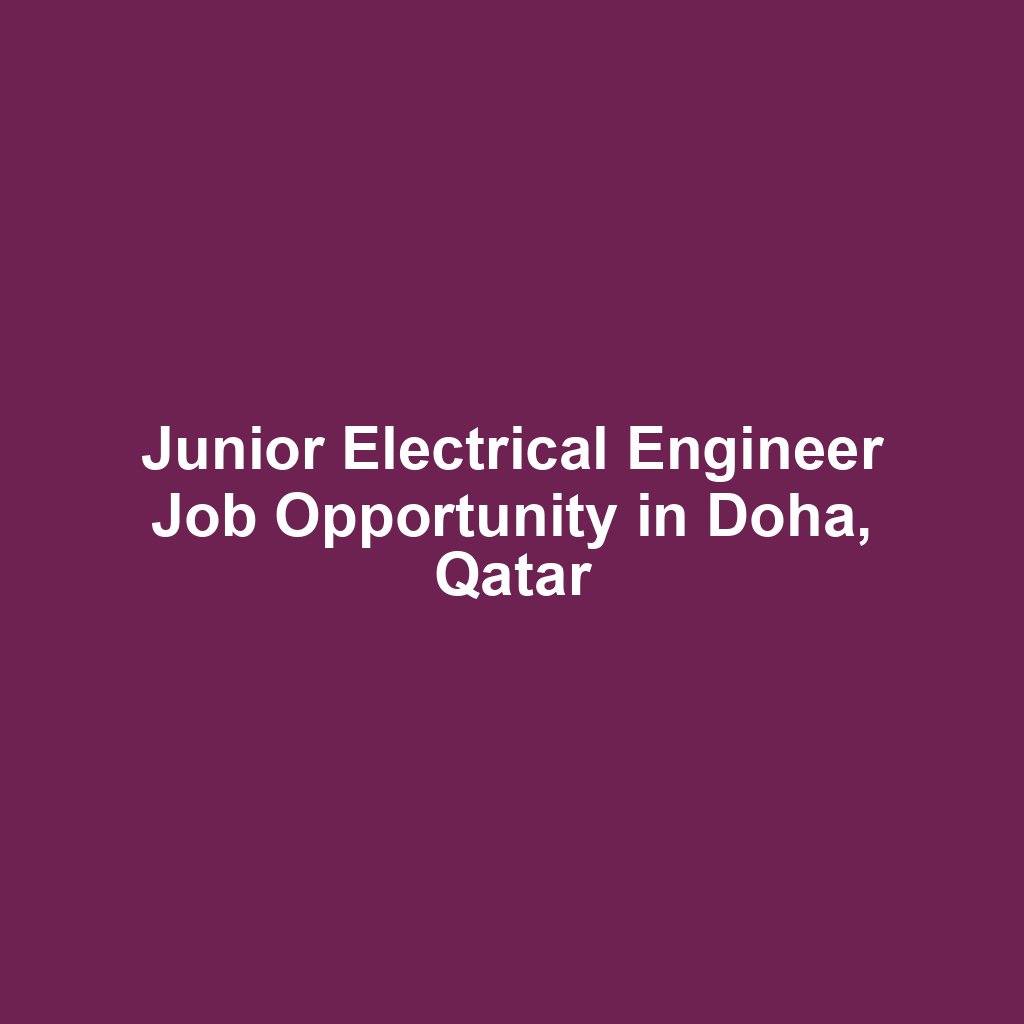 Junior Electrical Engineer Job Opportunity in Doha, Qatar