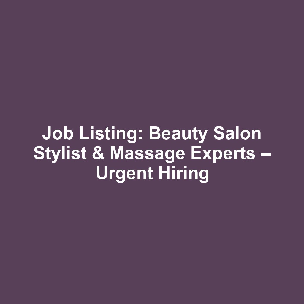 Job Listing: Beauty Salon Stylist & Massage Experts – Urgent Hiring