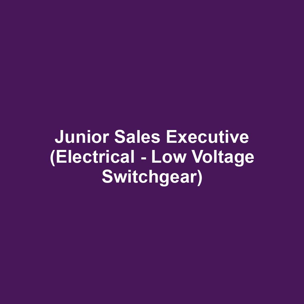 Junior Sales Executive (Electrical - Low Voltage Switchgear)