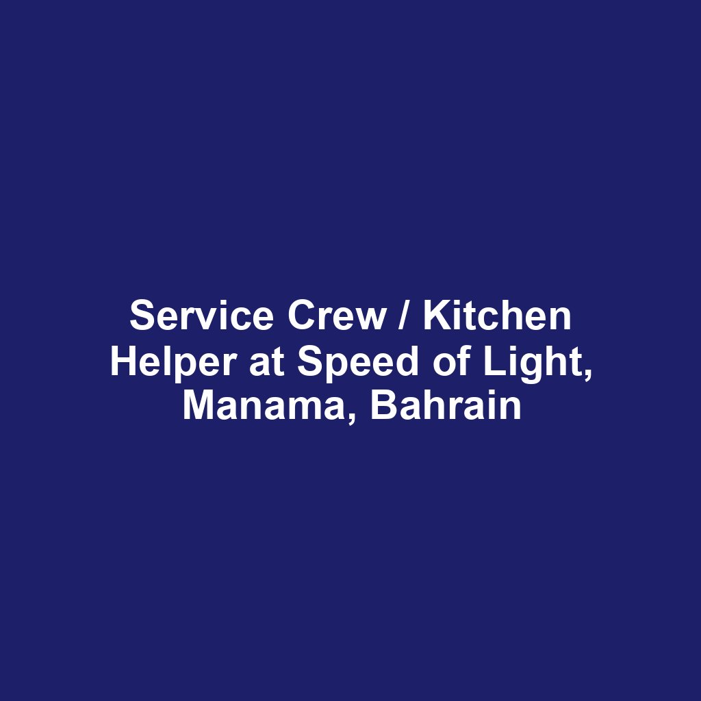 Service Crew / Kitchen Helper at Speed of Light, Manama, Bahrain