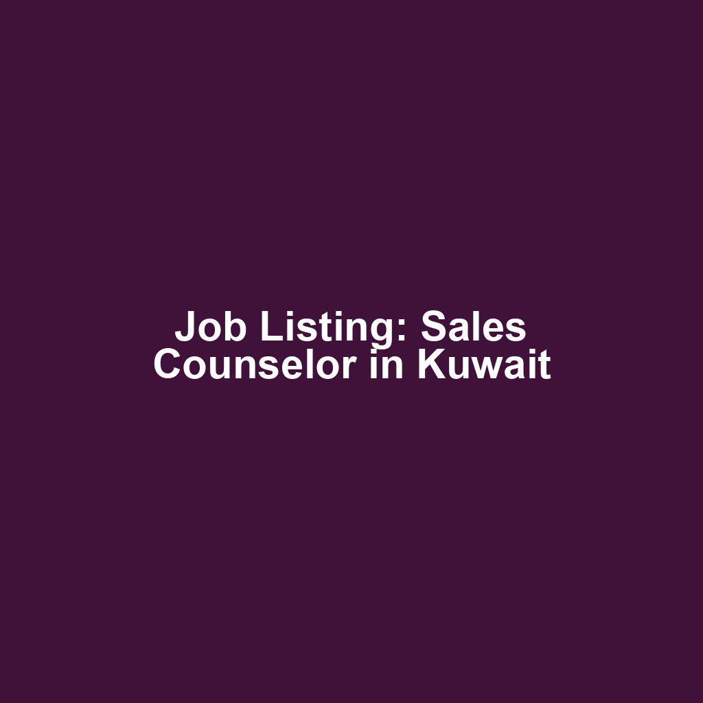 Job Listing: Sales Counselor in Kuwait