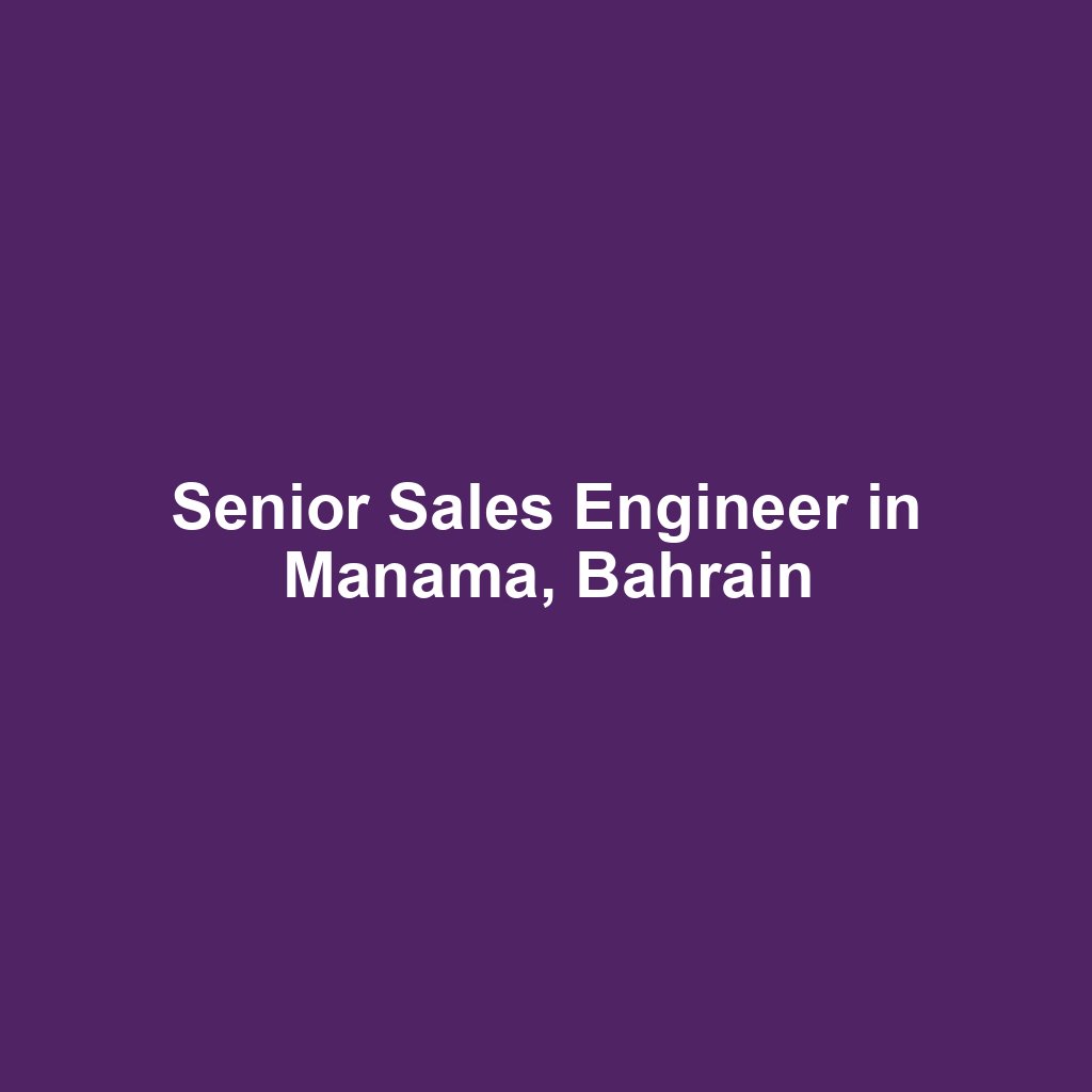 Senior Sales Engineer in Manama, Bahrain
